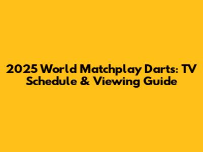 2025 World Matchplay Darts: TV Schedule & Viewing Guide