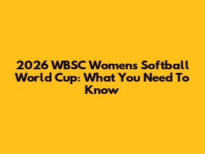 2026 WBSC Women's Softball World Cup: What You Need To Know