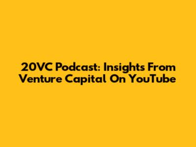 20VC Podcast: Insights From Venture Capital On YouTube