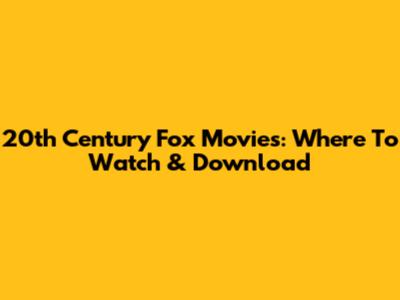 20th Century Fox Movies: Where To Watch & Download