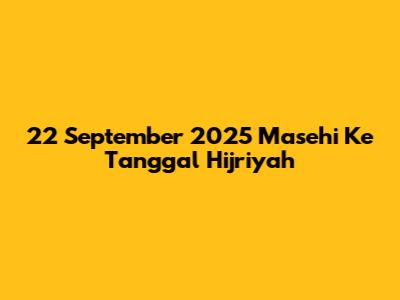 22 September 2025 Masehi Ke Tanggal Hijriyah
