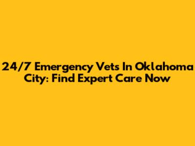 24/7 Emergency Vets In Oklahoma City: Find Expert Care Now