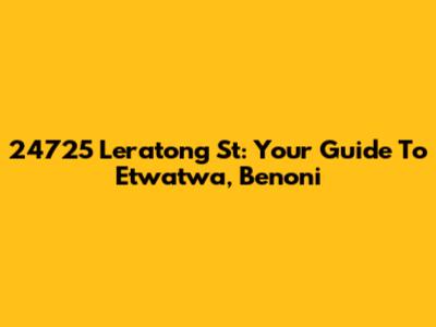 24725 Leratong St: Your Guide To Etwatwa, Benoni