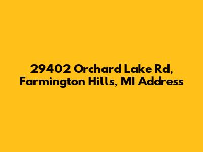 29402 Orchard Lake Rd, Farmington Hills, MI Address