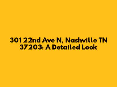 301 22nd Ave N, Nashville TN 37203: A Detailed Look