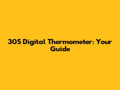 305 Digital Thermometer: Your Guide