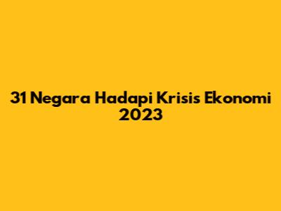 31 Negara Hadapi Krisis Ekonomi 2023
