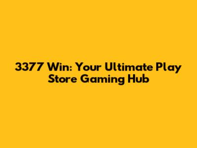 3377 Win: Your Ultimate Play Store Gaming Hub