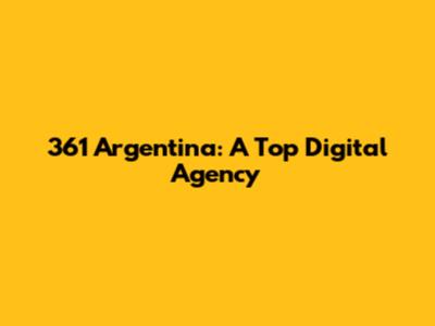361 Argentina: A Top Digital Agency