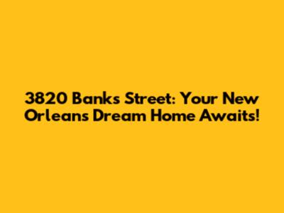 3820 Banks Street: Your New Orleans Dream Home Awaits!