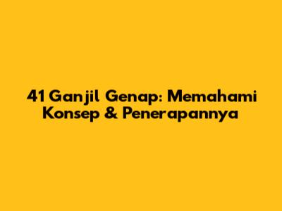 41 Ganjil Genap: Memahami Konsep & Penerapannya