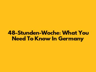 48-Stunden-Woche: What You Need To Know In Germany