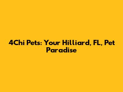 4Chi Pets: Your Hilliard, FL, Pet Paradise