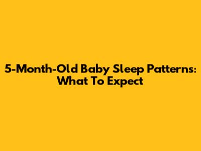 5-Month-Old Baby Sleep Patterns: What To Expect
