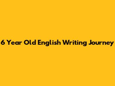 6 Year Old English Writing Journey