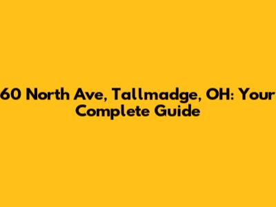 60 North Ave, Tallmadge, OH: Your Complete Guide