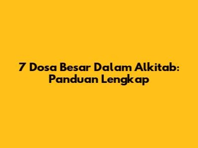 7 Dosa Besar Dalam Alkitab: Panduan Lengkap