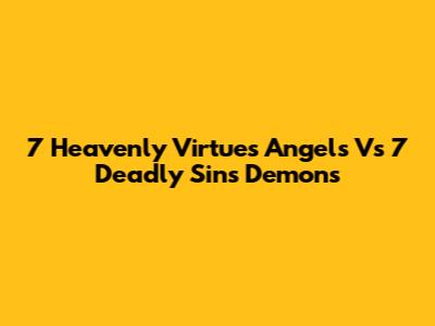 7 Heavenly Virtues Angels Vs 7 Deadly Sins Demons