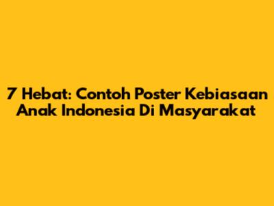 7 Hebat: Contoh Poster Kebiasaan Anak Indonesia Di Masyarakat