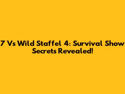 7 Vs Wild Staffel 4: Survival Show Secrets Revealed!