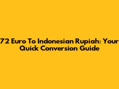 72 Euro To Indonesian Rupiah: Your Quick Conversion Guide