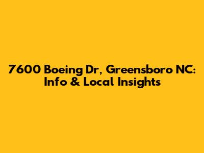 7600 Boeing Dr, Greensboro NC: Info & Local Insights