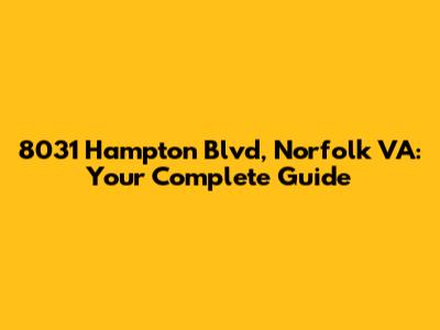 8031 Hampton Blvd, Norfolk VA: Your Complete Guide