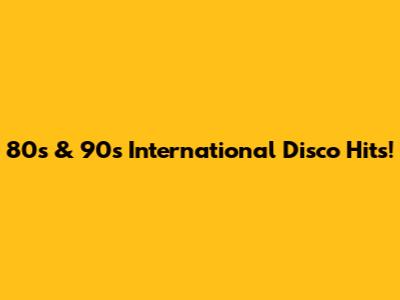 80s & 90s International Disco Hits!