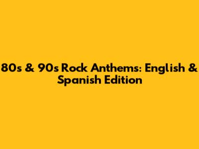 80s & 90s Rock Anthems: English & Spanish Edition