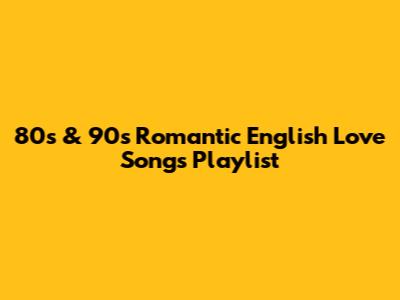 80s & 90s Romantic English Love Songs Playlist