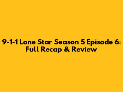 9-1-1 Lone Star Season 5 Episode 6: Full Recap & Review