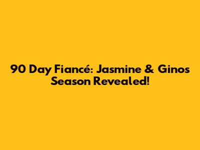 90 Day Fiancé: Jasmine & Gino's Season Revealed!