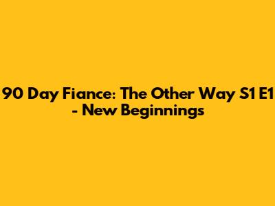 90 Day Fiance: The Other Way S1 E1 - New Beginnings