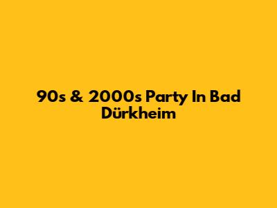 90s & 2000s Party In Bad Dürkheim