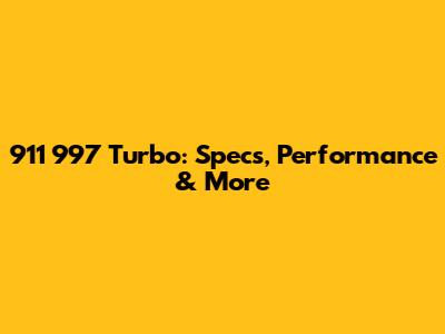911 997 Turbo: Specs, Performance & More