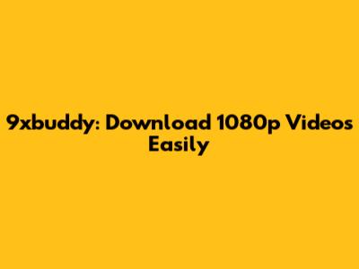 9xbuddy: Download 1080p Videos Easily