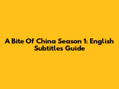 A Bite Of China Season 1: English Subtitles Guide