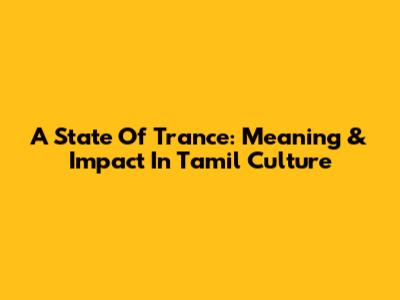 A State Of Trance: Meaning & Impact In Tamil Culture