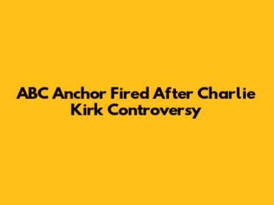 ABC Anchor Fired After Charlie Kirk Controversy