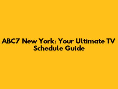 ABC7 New York: Your Ultimate TV Schedule Guide