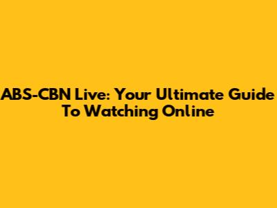 ABS-CBN Live: Your Ultimate Guide To Watching Online