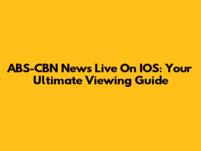 ABS-CBN News Live On IOS: Your Ultimate Viewing Guide