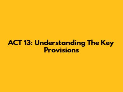 ACT 13: Understanding The Key Provisions