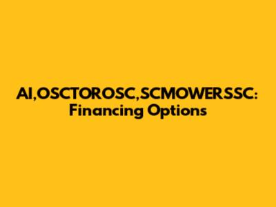AI,OSCTOROSC,SCMOWERSSC: Financing Options