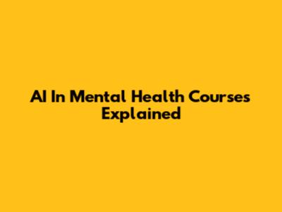 AI In Mental Health Courses Explained