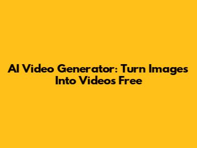 AI Video Generator: Turn Images Into Videos Free