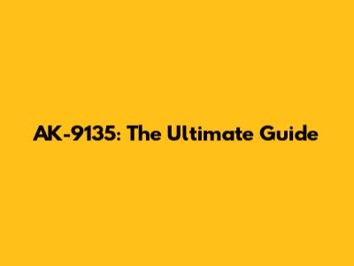 AK-9135: The Ultimate Guide