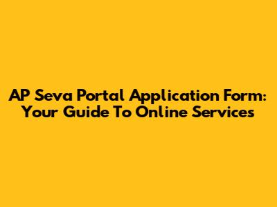 AP Seva Portal Application Form: Your Guide To Online Services
