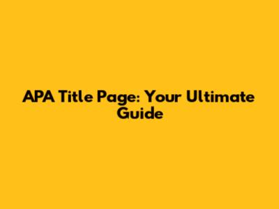 APA Title Page: Your Ultimate Guide