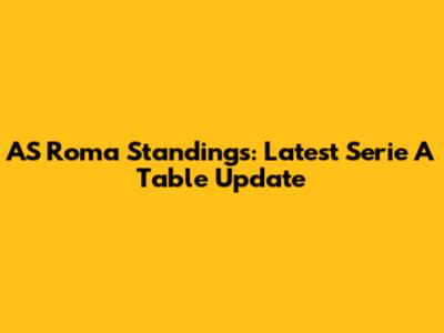 AS Roma Standings: Latest Serie A Table Update